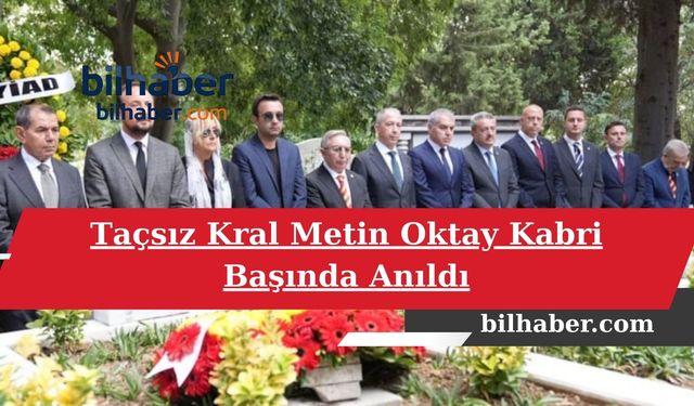 Taçsız Kral Metin Oktay Kabri Başında Anıldı: Galatasaray’ın Efsanesi Kalpleri Sarsıyor!