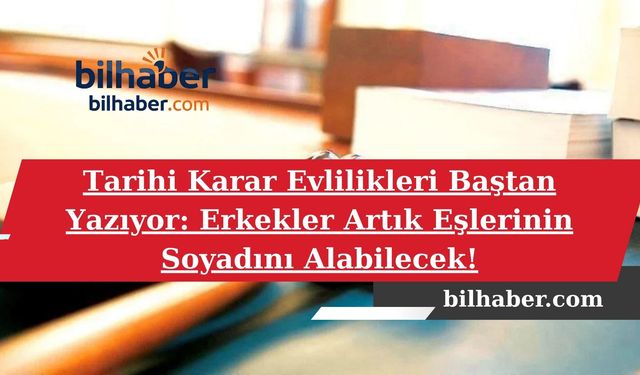 Tarihi Karar Evlilikleri Baştan Yazıyor: Erkekler Artık Eşlerinin Soyadını Alabilecek!