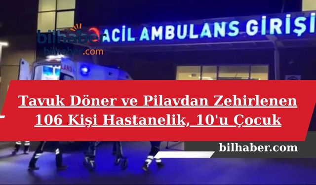 Tavuk Döner ve Pilavdan Zehirlenen 106 Kişi Hastanelik, 10'u Çocuk