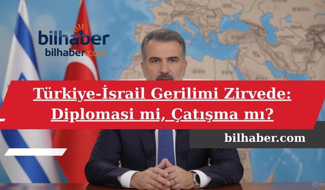 Türkiye-İsrail Gerilimi Zirvede: Diplomasi mi, Çatışma mı?