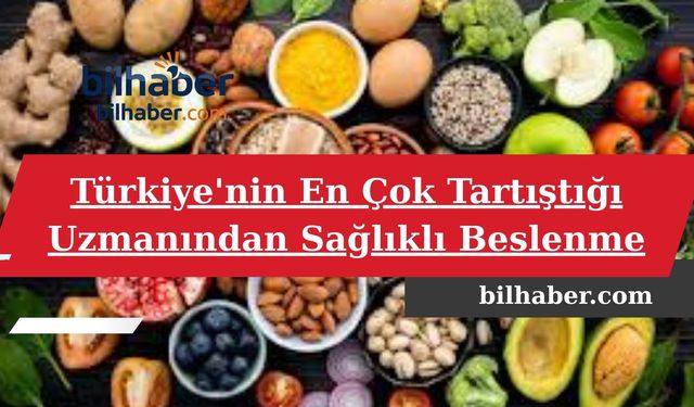 Türkiye'nin En Çok Tartıştığı Uzmanından Sağlıklı Beslenme