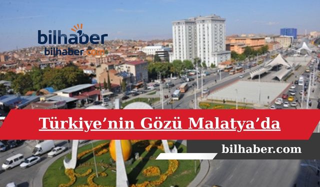 Türkiye’nin Gözü Malatya’da