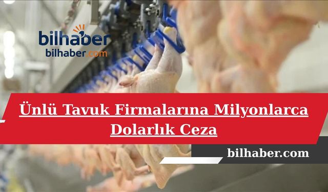 Ünlü Tavuk Firmalarına Milyonlarca Dolarlık Ceza