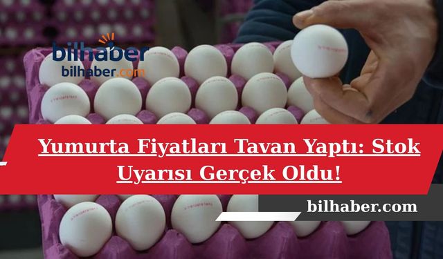 Yumurta Fiyatları Tavan Yaptı: Stok Uyarısı Gerçek Oldu!