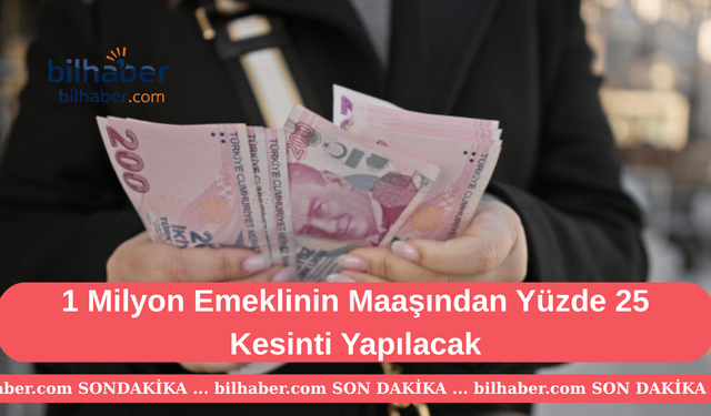 1 Milyon Emeklinin Maaşından Yüzde 25 Kesinti Yapılacak