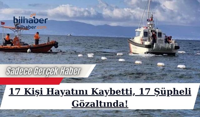 17 Kişi Hayatını Kaybetti, 17 Şüpheli Gözaltında!