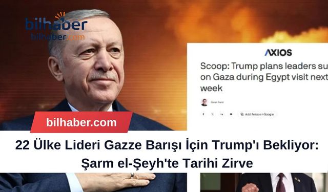 22 Ülke Lideri Gazze Barışı İçin Trump'ı Bekliyor: Şarm el-Şeyh'te Tarihi Zirve
