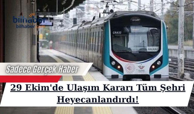 29 Ekim'de Ulaşım Kararı Tüm Şehri Heyecanlandırdı!