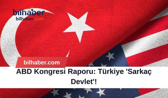 ABD Kongresi Raporu: Türkiye 'Sarkaç Devlet'!