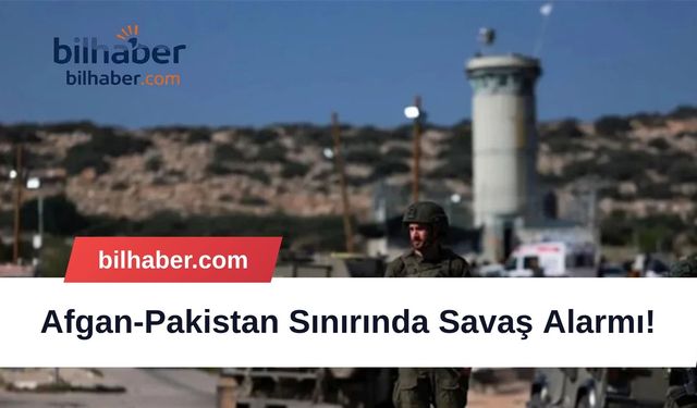 Afgan-Pakistan Sınırında Savaş Alarmı!