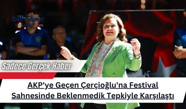AKP'ye Geçen Çerçioğlu'na Festival Sahnesinde Beklenmedik Tepkiyle Karşılaştı
