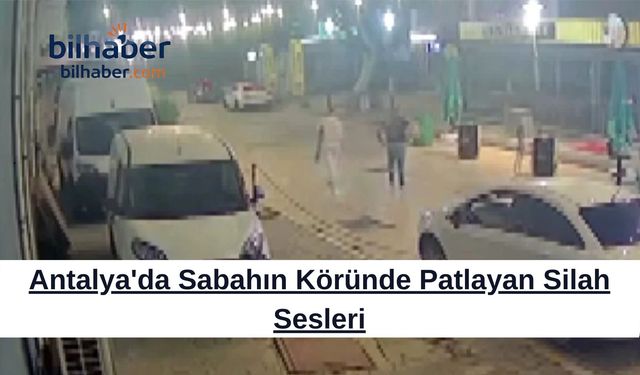 Antalya'da Sabahın Köründe Patlayan Silah Sesleri