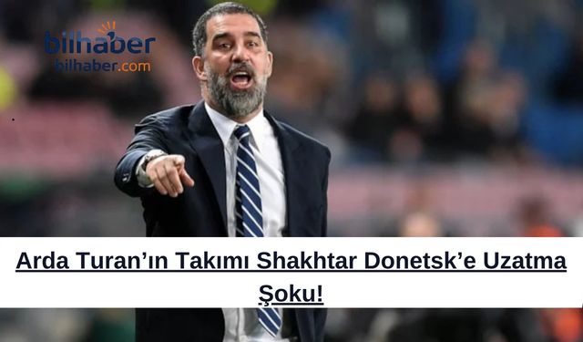 Arda Turan’ın Takımı Shakhtar Donetsk’e Uzatma Şoku!