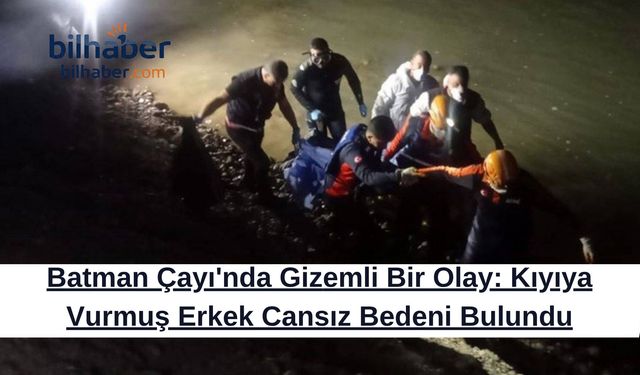 Batman Çayı'nda Gizemli Bir Olay: Kıyıya Vurmuş Erkek Cansız Bedeni Bulundu
