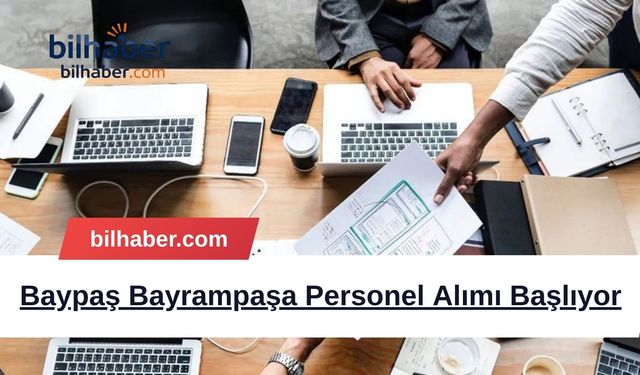 Baypaş Bayrampaşa İşyataahhiz San ve Tic Ltd Şti Personel Alımı Başlıyor