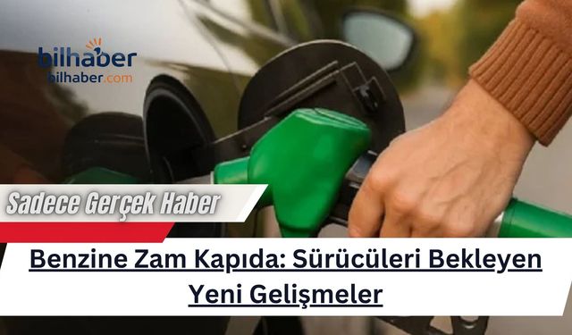Benzine Zam Kapıda: Sürücüleri Bekleyen Yeni Gelişmeler