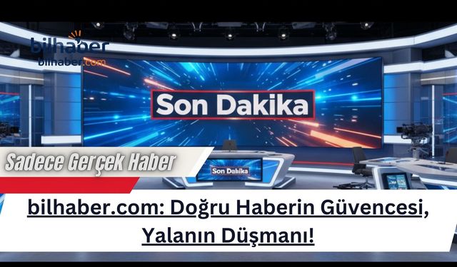 bilhaber.com: Doğru Haberin Güvencesi, Yalanın Düşmanı!