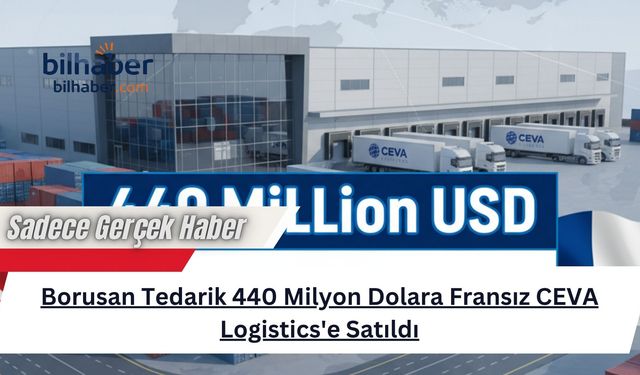 Borusan Tedarik 440 Milyon Dolara Fransız CEVA Logistics'e Satıldı