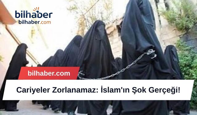 Cariyeler Zorlanamaz: İslam'ın Şok Gerçeği!