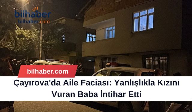 Çayırova'da Aile Faciası: Yanlışlıkla Kızını Vuran Baba İntihar Etti