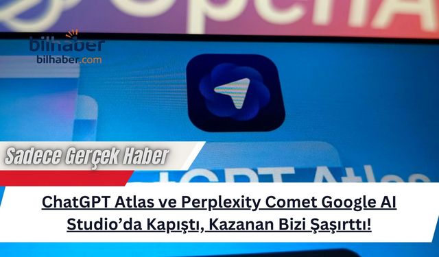 ChatGPT Atlas ve Perplexity Comet Google AI Studio’da Kapıştı, Kazanan Bizi Şaşırttı!