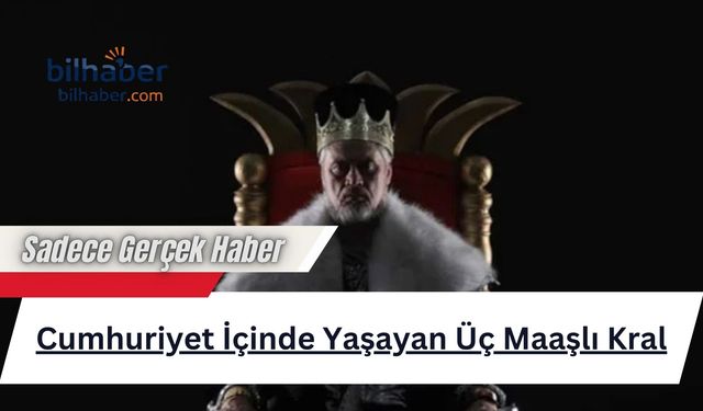 Cumhuriyet İçinde Yaşayan Üç Maaşlı Kral