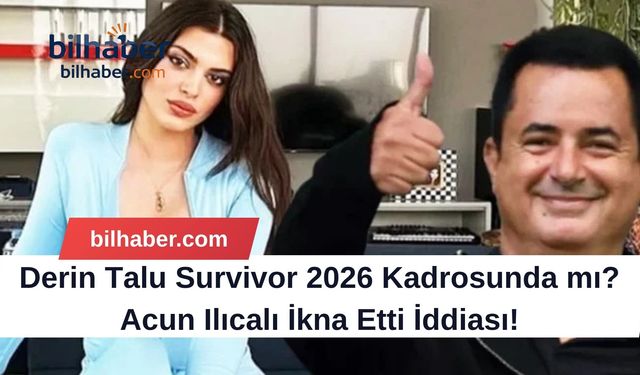 Derin Talu Survivor 2026 Kadrosunda mı? Acun Ilıcalı İkna Etti İddiası!