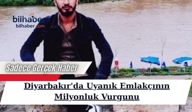 Diyarbakır'da Uyanık Emlakçının Milyonluk Vurgunu