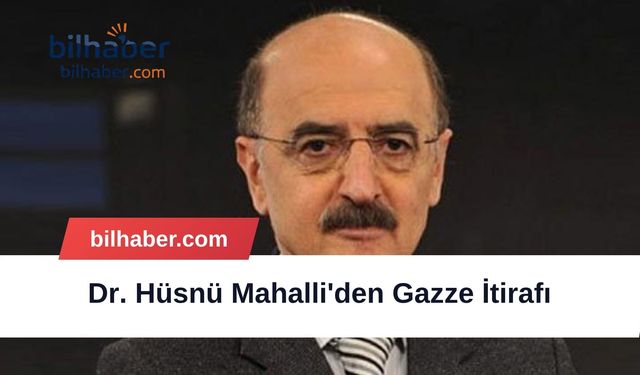 Dr. Hüsnü Mahalli'den Gazze İtirafı