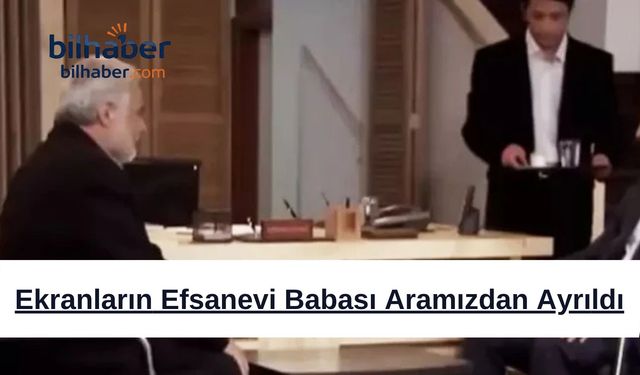 Ekranların Efsanevi Babası Aramızdan Ayrıldı