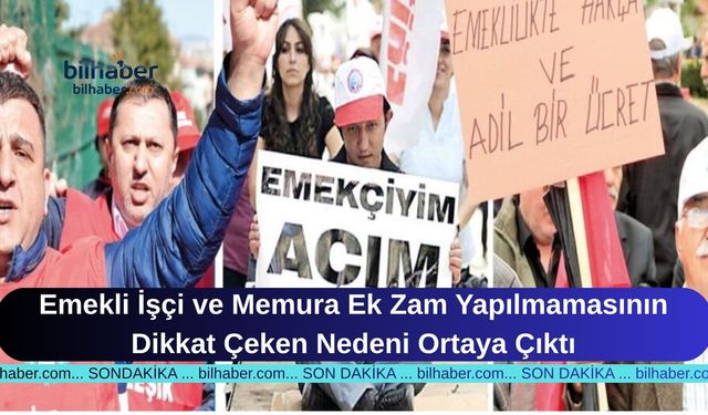 Emekli İşçi ve Memura Ek Zam Yapılmamasının Dikkat Çeken Nedeni Ortaya Çıktı