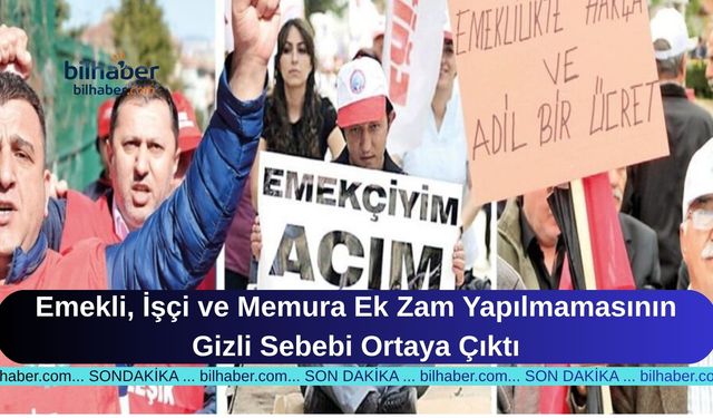 Emekli, İşçi ve Memura Ek Zam Yapılmamasının Gizli Sebebi Ortaya Çıktı