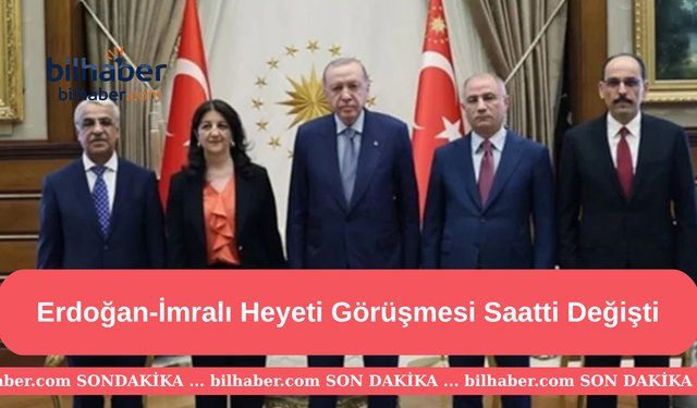 Erdoğan-İmralı Heyeti Görüşmesi Saatti Değişti