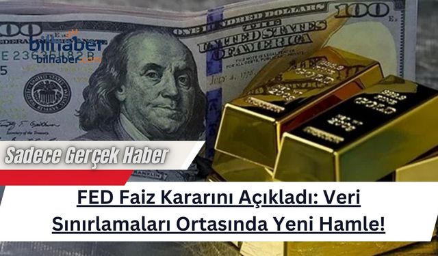 FED Faiz Kararını Açıkladı: Veri Sınırlamaları Ortasında Yeni Hamle!