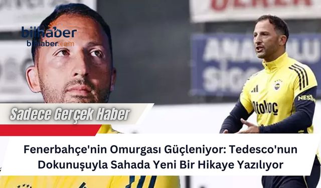 Fenerbahçe'nin Omurgası Güçleniyor: Tedesco'nun Dokunuşuyla Sahada Yeni Bir Hikaye Yazılıyor
