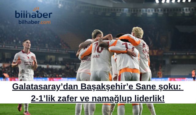 Galatasaray’dan Başakşehir’e Sane şoku: 2-1’lik zafer ve namağlup liderlik!
