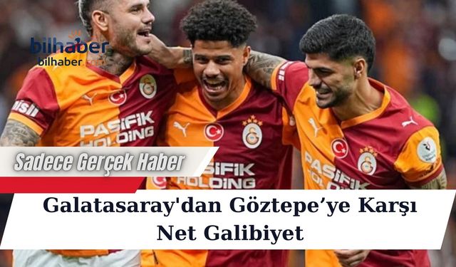 Galatasaray'dan Göztepe’ye Karşı Net Galibiyet