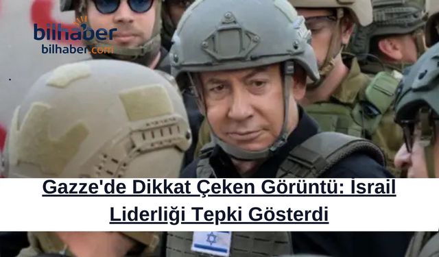 Gazze'de Dikkat Çeken Görüntü: İsrail Liderliği Tepki Gösterdi