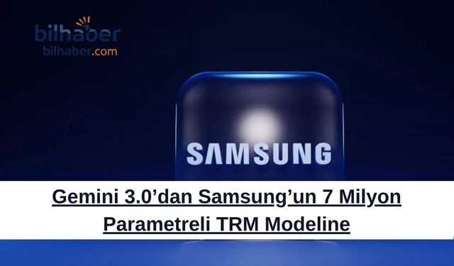 Gemini 3.0’dan Samsung’un 7 Milyon Parametreli TRM Modeline