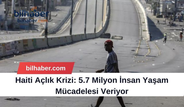 Haiti Açlık Krizi: 5.7 Milyon İnsan Yaşam Mücadelesi Veriyor