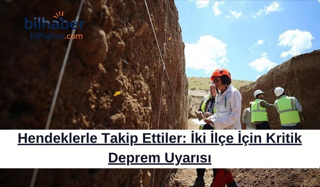 Hendeklerle Takip Ettiler: İki İlçe İçin Kritik Deprem Uyarısı