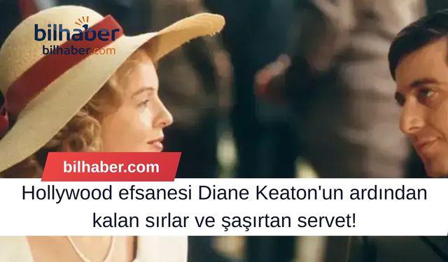 Hollywood efsanesi Diane Keaton'un ardından kalan sırlar ve şaşırtan servet!