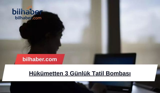 Hükümetten 3 Günlük Tatil Bombası