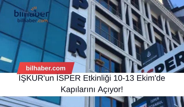İŞKUR'un İSPER Etkinliği 10-13 Ekim'de Kapılarını Açıyor!
