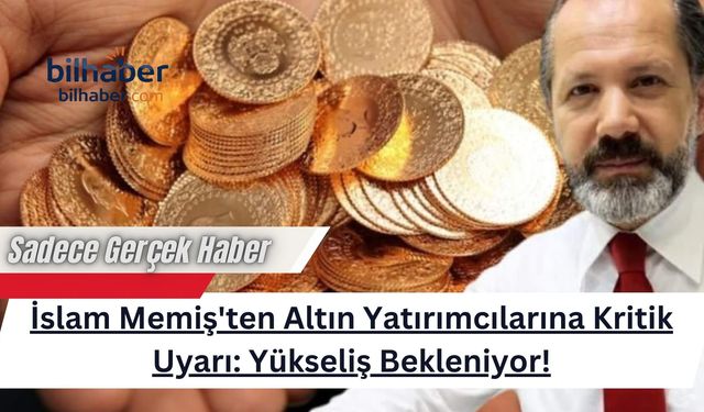 İslam Memiş'ten Altın Yatırımcılarına Kritik Uyarı: Fed Kararı Sonrası Yükseliş Bekleniyor!