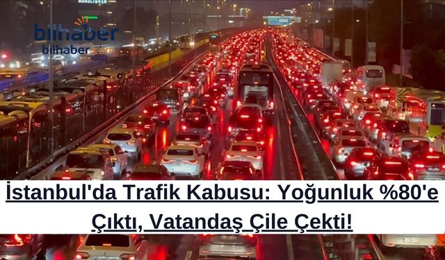 İstanbul'da Trafik Kabusu: Yoğunluk %80'e Çıktı, Vatandaş Çile Çekti!