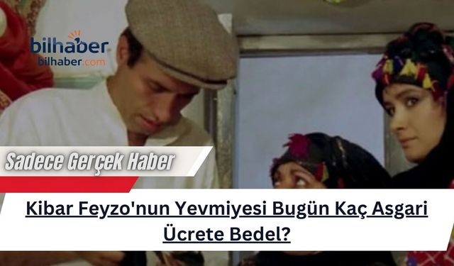 Kibar Feyzo'nun Yevmiyesi Bugün Kaç Asgari Ücrete Bedel?