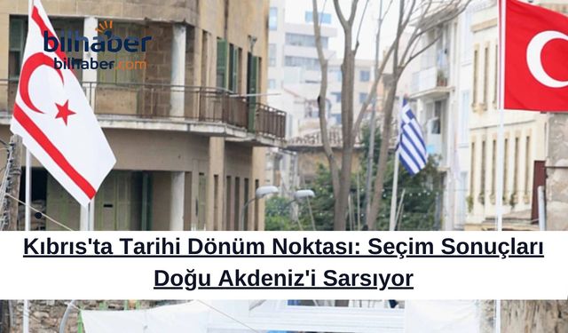 Kıbrıs'ta Tarihi Dönüm Noktası: Seçim Sonuçları Doğu Akdeniz'i Sarsıyor