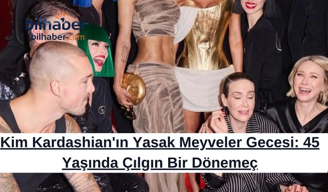 Kim Kardashian'ın Yasak Meyveler Gecesi: 45 Yaşında Çılgın Bir Dönemeç
