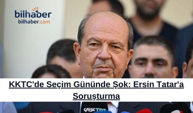 KKTC'de Seçim Gününde Şok: Ersin Tatar'a Soruşturma